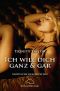 [Ich will dich 01] • Ich will dich ganz und gar